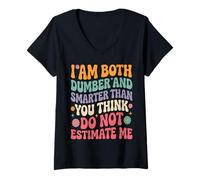 Femme Funny Saying I Am Both Dumber and Smarter Than You Think T-Shirt avec Col en V