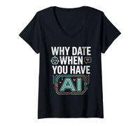 Femme Funny Why Date When You Have AI, Humor T-Shirt avec Col en V