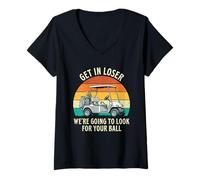 Femme Get in Loser We're Going to Check for Your Ball - Joueur de Golf T-Shirt avec Col en V