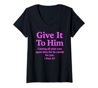 Femme Give It to Him 1 Peter 5:7 Verse biblique Faith Scripture Pray T-Shirt avec Col en V
