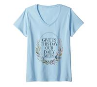 Femme Give Us This Day Our Daily Meds - Citation drôle de santé mentale T-Shirt avec Col en V