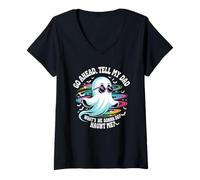 Femme Go Ahead Tell Dad What's She Gonna Do Haunt Me Ghost Humor T-Shirt avec Col en V