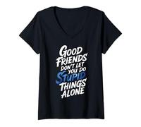Femme Good Friends Don't Let You Do Stupid Things Alone - T-Shirt avec Col en V
