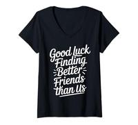 Femme Good Luck Finding Better Friends Than Us Adieu - T-Shirt avec Col en V