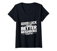 Femme Good Luck Finding Better Neighbors Than Us T-Shirt avec Col en V