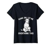 Femme Hang on, Let Me Overthink This Cool Dog Animal Lover Novelty T-Shirt avec Col en V