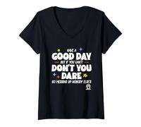 Femme Have A Good Day But If You Can't Don't You Dare Go Messing T-Shirt avec Col en V