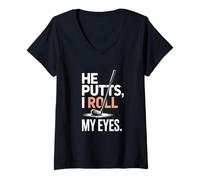 Femme He Putts I Roll My Eyes Funny Golf Blague T-Shirt avec Col en V