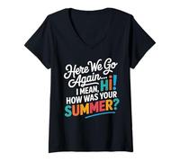 Femme Here We Go Again I Mean Hi How Was Your Summer Teachers T-Shirt avec Col en V