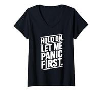 Femme Hold on Let Me Panic First Funny Stress Relief Citation T-Shirt avec Col en V