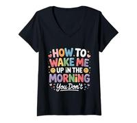 Femme How to Wake Me Up in The Morning You Don't - T-Shirt avec Col en V