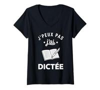 Femme Humour École Prof Élève Drôle J’Peux Pas J’AI dictée T-Shirt avec Col en V