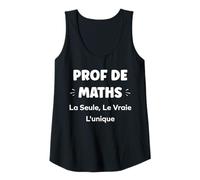 Femme Humour fille la seule la vraie Prof de Maths Débardeur