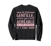 Femme Humour.Je suis patiente Un Jour sur 2 et c'etait Hier Sweatshirt