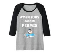 Femme Humour Jeune permis de Conduire Je m'en Fous J'Ai Mon Permis Manche Raglan