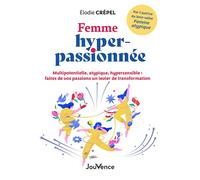 Femme hyper-passionnée Multipotentielle, atypique, hypersensible : faites de vos passions un levier de transformation - Elodie Crepel - Jouvence - broché - Guide