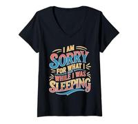 Femme I Am Sorry For What I Said While I Was Sleeping T-Shirt avec Col en V