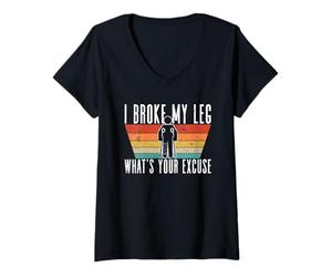 Femme I Broke My Leg, What's Your Excuse - Blessure à la Jambe cassée T-Shirt avec Col en V