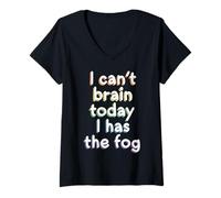 Femme I Can't Brain Today I Has The Fog - Maladie Chronique T-Shirt avec Col en V