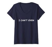 Femme I Can't Even - Funny Sarcastic Quote for Men & Women T-Shirt avec Col en V