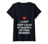 Femme I Can't Keep Calm My Daughter is Get Married T-Shirt avec Col en V
