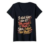 Femme I Did Not Do It Oh Wait That Yes I Did Do That - T-Shirt avec Col en V