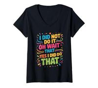 Femme I Did Not Do It Oh Wait That Yes I Did Do That - T-Shirt avec Col en V