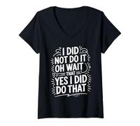 Femme I Did Not Do It Oh Wait That Yes I Did Do That - T-Shirt avec Col en V