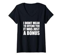 Femme I Didn't Mean to Offend You It Was Just A Bonus T-Shirt avec Col en V