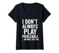 Femme I Don't Always Play Pickleball Oh Wait Yes I Do Funny T-Shirt avec Col en V