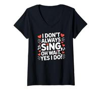 Femme I Don't Always Sing Oh Wait Drama Theatre Singer T-Shirt avec Col en V