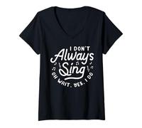 Femme I Don't Always Sing Oh Wait, Yes, I Do T-Shirt avec Col en V