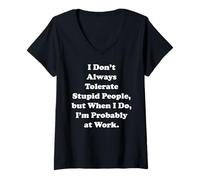 Femme I Don't Always Tolerate Stupid People Work Funny Saying T-Shirt avec Col en V