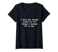 Femme I Don't Get Enough Credit for The Things I Manage Not to Say T-Shirt avec Col en V