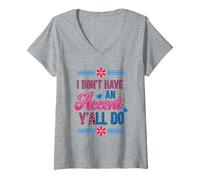 Femme I Don't Have an Accent Y'all Do, Funny Saying Quote T-Shirt avec Col en V