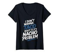 Femme I Don't Wanna Taco Bout It It's Nacho Problem - T-Shirt avec Col en V