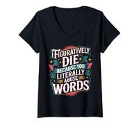 Femme I Figuratively Die Because You Literally Abuse Words - T-Shirt avec Col en V