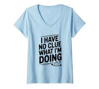 Femme I Have No Clue What I'm Doing Humour T-Shirt avec Col en V