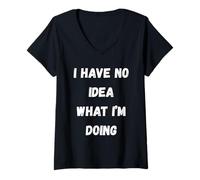Femme I Have No Idea What I'm Doing - Funny Sarcastic T-Shirt avec Col en V