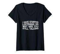 Femme I Have Stopped Listening So Why are You Still Talking T-Shirt avec Col en V