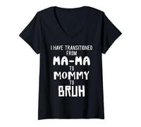Femme « I Have Transitioned from Ma-Ma To Mommy To Mom To Bruh » T-Shirt avec Col en V