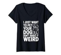 Femme I Just Want to Pet Your Dog Don't Make It Weird Humour T-Shirt avec Col en V