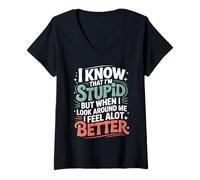Femme I Know I'm Stupid But I Feel Better Around You - T-Shirt avec Col en V