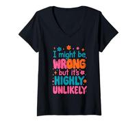 Femme I Might Be Wrong But It's Highly Unlikely Sarcastic Joke Fun T-Shirt avec Col en V