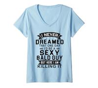 Femme I Never Dreamed One Day I'd Be A Sexy Bald Guy T-Shirt avec Col en V