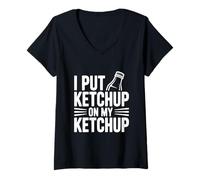 Femme I Put Ketchup on My Ketchup Humour Gourmand hilarant T-Shirt avec Col en V
