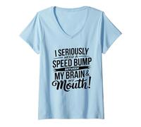 Femme I Seriously Need A Speed Bump Between My Brain and My Mouth T-Shirt avec Col en V