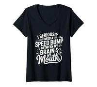 Femme I Seriously Need A Speed Bump Between My Brain and My Mouth T-Shirt avec Col en V