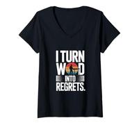 Femme I Turn Wood Into Regrets Charpentier drôle T-Shirt avec Col en V