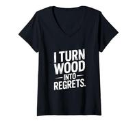 Femme I Turn Wood Into Regrets Charpentier drôle T-Shirt avec Col en V
